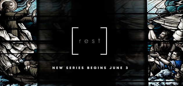 Rest: New Series Begins June 3