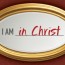 Week 2: I Am in Christ