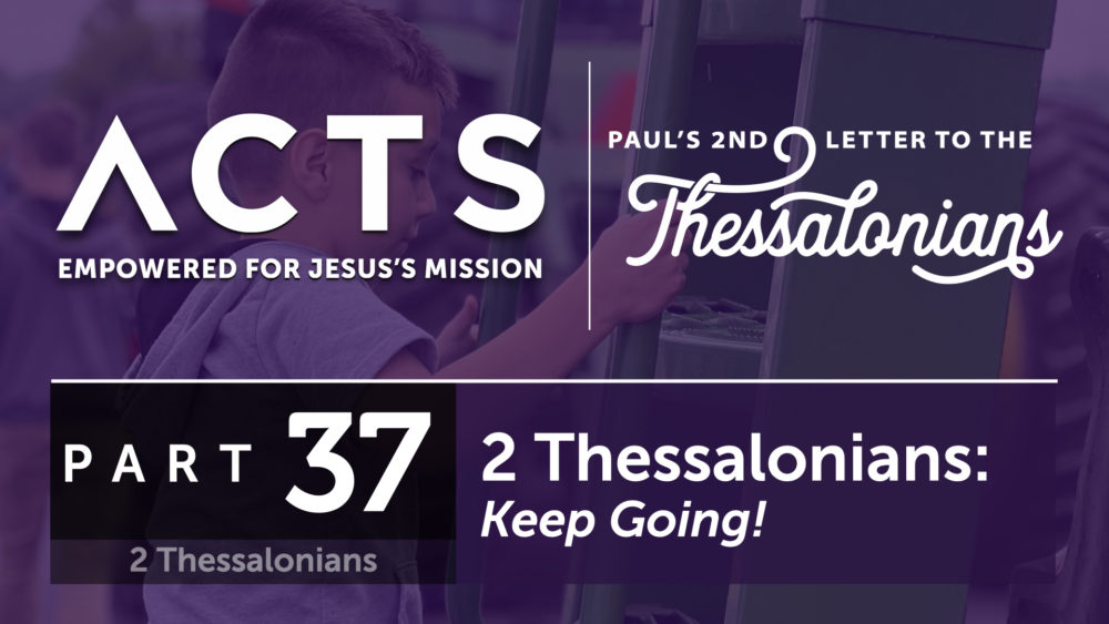 2 Thessalonians – Keep Going!