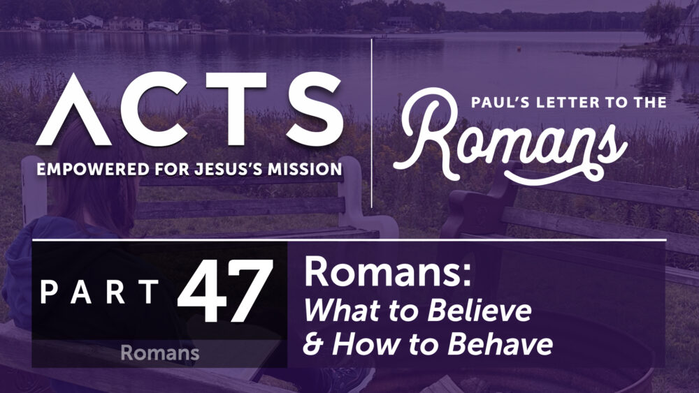 Romans – What to Believe & How to Behave