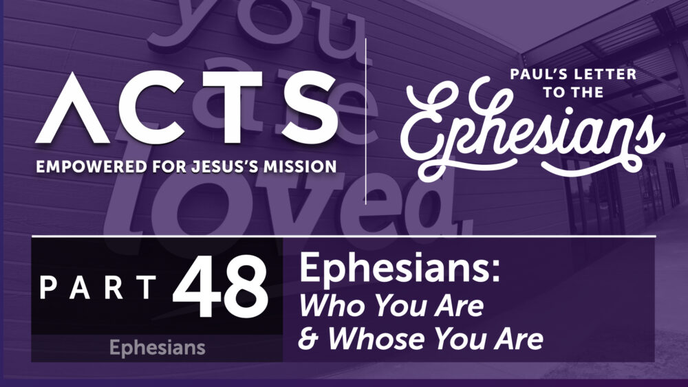 Ephesians – Who You Are & Whose You Are