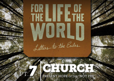 Part 7: Church – Present Hope of the “Not Yet”